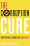 The Corruption Cure (How Citizens and Leaders Can Combat Graft) by Robert I. Rotberg, 9780691191577