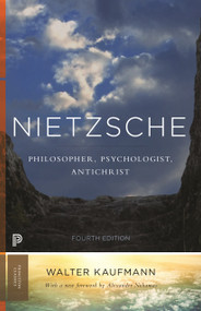 Nietzsche (Philosopher, Psychologist, Antichrist) by Walter A. Kaufmann, Alexander Nehamas, 9780691160269