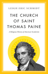 The Church of Saint Thomas Paine (A Religious History of American Secularism) by Leigh Eric Schmidt, 9780691247922