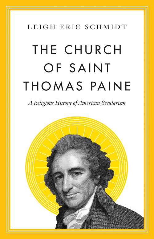 The Church of Saint Thomas Paine (A Religious History of American Secularism) by Leigh Eric Schmidt, 9780691247922