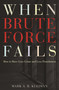 When Brute Force Fails (How to Have Less Crime and Less Punishment) by Mark A. R. Kleiman, 9780691148649