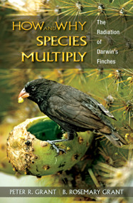 How and Why Species Multiply (The Radiation of Darwin's Finches) by Peter R. Grant, B. Rosemary Grant, 9780691149998