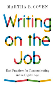 Writing on the Job (Best Practices for Communicating in the Digital Age) by Martha B. Coven, 9780691229959