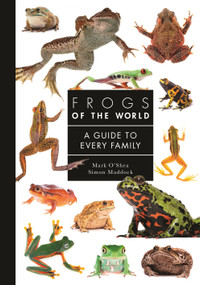 Frogs of the World (A Guide to Every Family) by Mark O'Shea, Simon Maddock, 9780691248301