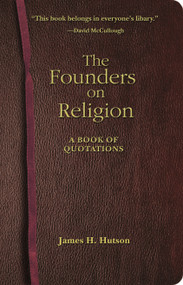 The Founders on Religion (A Book of Quotations) by James H. Hutson, James H. Hutson, 9780691133836