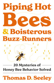 Piping Hot Bees and Boisterous Buzz-Runners (20 Mysteries of Honey Bee Behavior Solved) by Thomas D. Seeley, 9780691237695