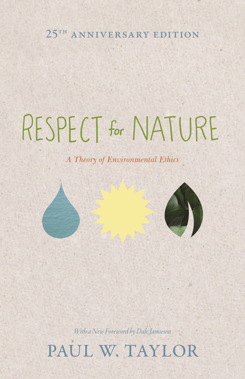Respect for Nature (A Theory of Environmental Ethics - 25th Anniversary Edition) by Paul W. Taylor, 9780691150246