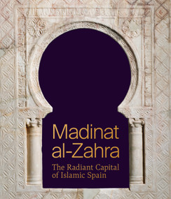 Madinat al-Zahra (The Radiant Capital of Islamic Spain) by Antonio Vallejo Triano, Eduardo Manzano Moreno, 9780691267883