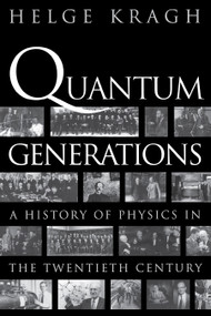 Quantum Generations (A History of Physics in the Twentieth Century) by Helge Kragh, 9780691095523