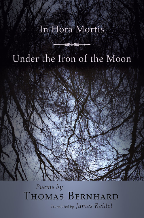 In Hora Mortis / Under the Iron of the Moon (Poems) by Thomas Bernhard, James Reidel, 9780691126425