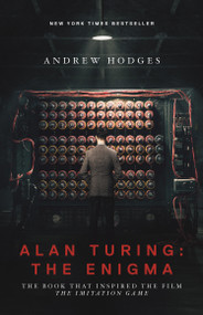Alan Turing: The Enigma (The Book That Inspired the Film The Imitation Game - Updated Edition) by Andrew Hodges, Andrew Hodges, Douglas Hofstadter, 9780691164724