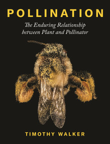 Pollination (The Enduring Relationship between Plant and Pollinator) by Timothy Walker, 9780691203751