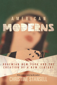 American Moderns (Bohemian New York and the Creation of a New Century) by Christine Stansell, 9780691142838