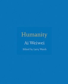 Humanity - 9780691181523 - 9780691181523 by Ai Weiwei, Larry Warsh, Larry Warsh, 9780691181523