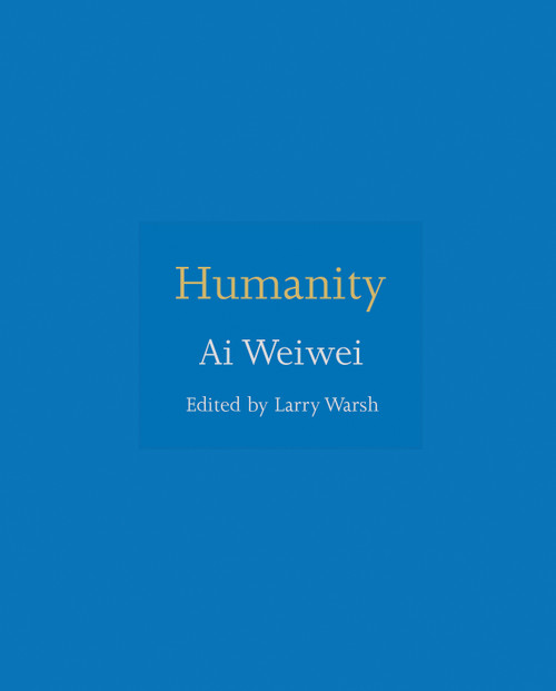 Humanity - 9780691181523 - 9780691181523 by Ai Weiwei, Larry Warsh, Larry Warsh, 9780691181523