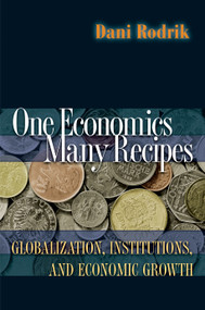 One Economics, Many Recipes (Globalization, Institutions, and Economic Growth) by Dani Rodrik, 9780691141176