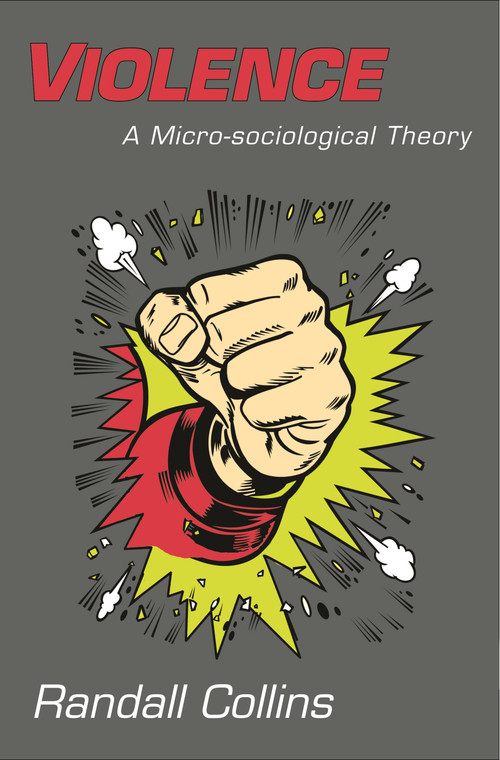 Violence (A Micro-sociological Theory) by Randall Collins, 9780691143224