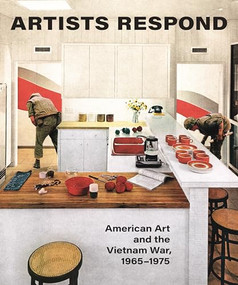 Artists Respond (American Art and the Vietnam War, 1965-1975) by Melissa Ho, Thomas Crow, Martha Rosler, Mignon Nixon, Erica Levin, Katherine Markoski, Melissa Ho, 9780691191188