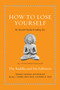 How to Lose Yourself (An Ancient Guide to Letting Go) by The Buddha, Jay L. Garfield, Maria Heim, Robert H. Sharf, 9780691252636