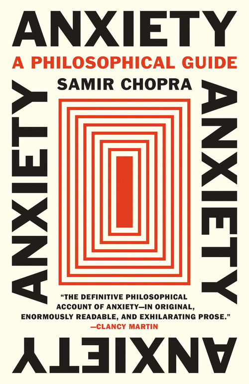 Anxiety (A Philosophical Guide) by Samir Chopra, 9780691246147