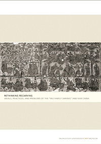 Rethinking Recarving (Ideals, Practices, and Problems of the "Wu Family Shrines" and Han China) by Cary Y. Liu, Qianshen Bai, Miranda Brown, Susan N. Erickson, Eileen Hsiang-ling Hsu, Hsing I-tien, Cary Y. Liu, Michael Loewe, Michael Nylan, Klaas Ruitenbeek, Lydia Thompson, Lillian Lan-ying Tseng, Zheng Yan, Jiang Yingju, 9780300137040