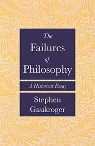The Failures of Philosophy (A Historical Essay) by Stephen Gaukroger, 9780691241746