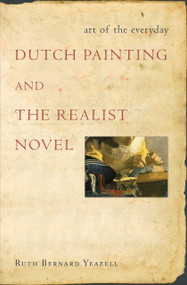 Art of the Everyday (Dutch Painting and the Realist Novel) by Ruth Bernard Yeazell, 9780691143231