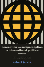 Perception and Misperception in International Politics (New Edition) by Robert Jervis, Robert Jervis, 9780691175850