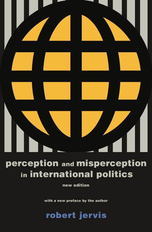 Perception and Misperception in International Politics (New Edition) by Robert Jervis, Robert Jervis, 9780691175850