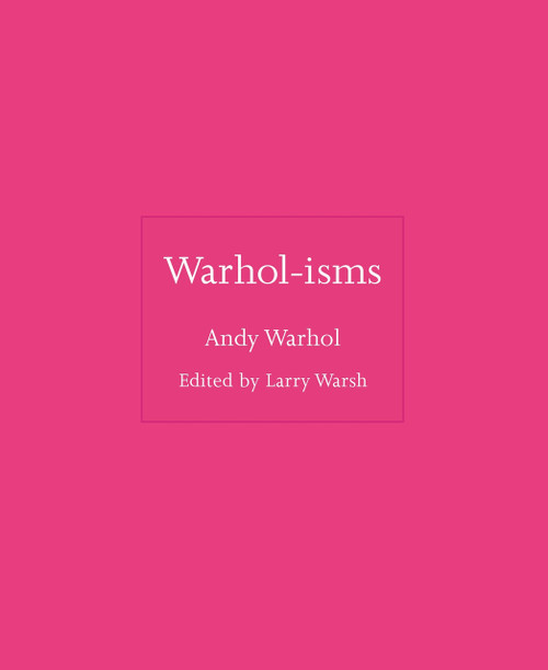 Warhol-isms by Andy Warhol, Larry Warsh, 9780691235035
