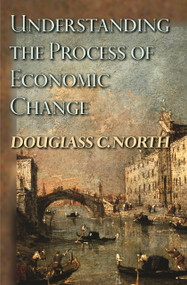 Understanding the Process of Economic Change by Douglass C. North, 9780691145952