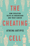 The Cheating Cell (How Evolution Helps Us Understand and Treat Cancer) by Athena Aktipis, 9780691212197