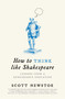 How to Think like Shakespeare (Lessons from a Renaissance Education) by Scott Newstok, 9780691227696