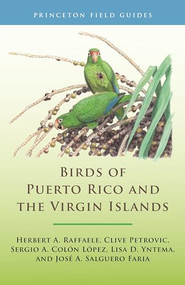 Birds of Puerto Rico and the Virgin Islands (Fully Revised and Updated Third Edition) by Herbert A. Raffaele, Clive Petrovic, Sergio A. Colón López, Lisa D. Yntema, José A. Salguero Faria, 9780691211671