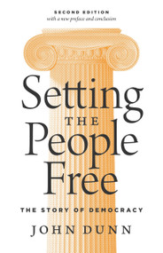 Setting the People Free (The Story of Democracy, Second Edition) by John Dunn, John Dunn, 9780691180038