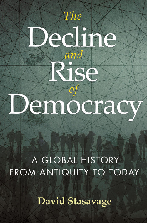 The Decline and Rise of Democracy (A Global History from Antiquity to Today) by David Stasavage, 9780691228976