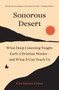 Sonorous Desert (What Deep Listening Taught Early Christian Monks-and What It Can Teach Us) by Kim Haines-Eitzen, 9780691259284