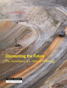 Discounting the Future (The Ascendancy of a Political Technology) by Liliana Doganova, 9781942130918