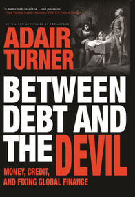 Between Debt and the Devil (Money, Credit, and Fixing Global Finance) by Adair Turner, Adair Turner, 9780691175980
