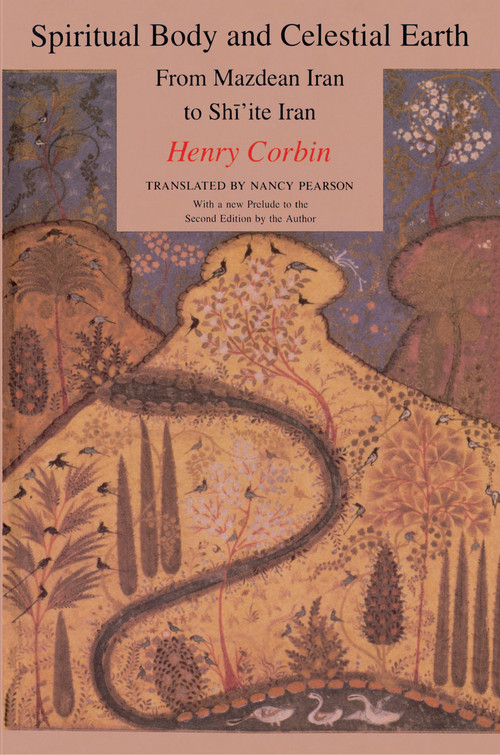 Spiritual Body and Celestial Earth (From Mazdean Iran to Shi'ite Iran) by Henry Corbin, Nancy Pearson, 9780691018836