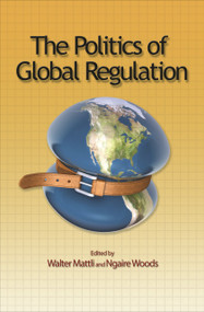 The Politics of Global Regulation by Walter Mattli, Ngaire Woods, 9780691139616