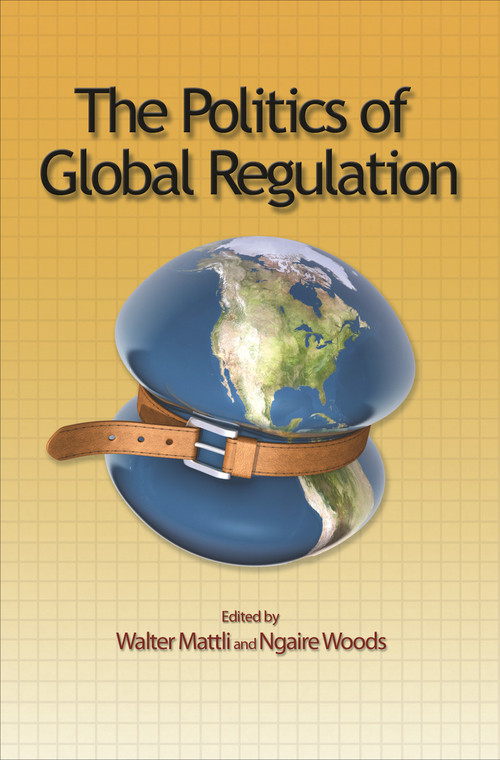 The Politics of Global Regulation by Walter Mattli, Ngaire Woods, 9780691139616