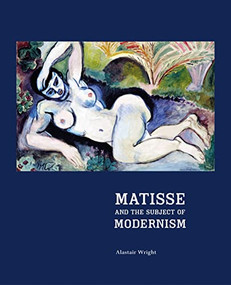 Matisse and the Subject of Modernism by Alastair Wright, 9780691119472