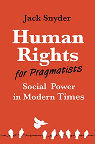 Human Rights for Pragmatists (Social Power in Modern Times) by Jack Snyder, 9780691231556