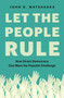 Let the People Rule (How Direct Democracy Can Meet the Populist Challenge) by John G. Matsusaka, 9780691199740