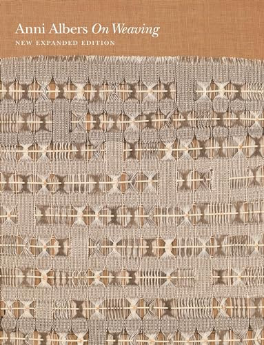 On Weaving (New Expanded Edition) by Anni Albers, Nicholas Fox Weber, Manuel Cirauqui, T`ai Smith, 9780691177854