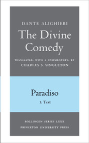 The Divine Comedy, III. Paradiso, Vol. III. Part 1 (1: Italian Text and Translation; 2: Commentary) by Dante Alighieri, Charles S. Singleton, 9780691019123