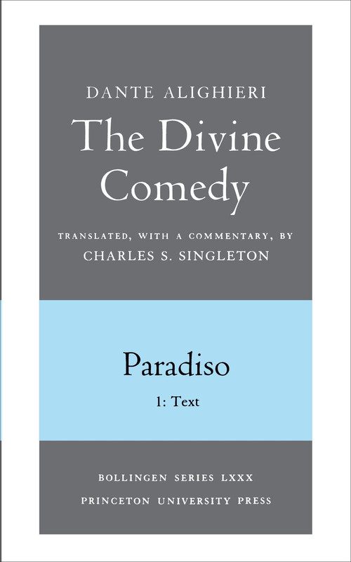 The Divine Comedy, III. Paradiso, Vol. III. Part 1 (1: Italian Text and Translation; 2: Commentary) by Dante Alighieri, Charles S. Singleton, 9780691019123