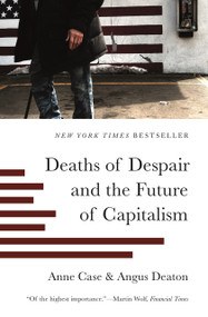 Deaths of Despair and the Future of Capitalism by Anne Case, Angus Deaton, 9780691217079