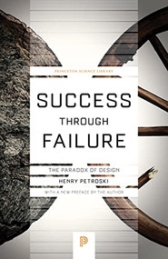 Success through Failure (The Paradox of Design) by Henry Petroski, Henry Petroski, 9780691180991